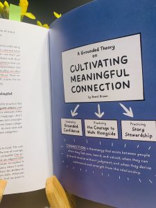 A Grounded Theory on Cultivating Meaningful Connection by Brene Brown. 1. Developing Grounded Confidence. 2. Practising the Courae to Walk Alongside and 3. Practising Story Stewardship